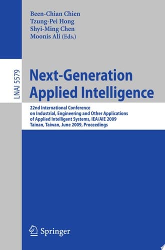Next-Generation Applied Intelligence 22nd International Conference on Industrial Engineering and Other Applications of Applied Intelligent Systems, IEA/AIE 2009, Tainan, Taiwan, June 24-27, 2009. Proceedings