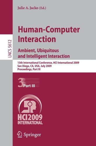 Human-Computer Interaction. Ambient, Ubiquitous and Intelligent Interaction 13th International Conference, HCI International 2009, San Diego, CA, USA, July 19-24, 2009, Proceedings, Part III