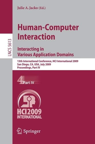 Human-Computer Interaction. Interacting in Various Application Domains 13th International Conference, HCI International 2009, San Diego, CA, USA, July 19-24, 2009, Proceedings, Part IV