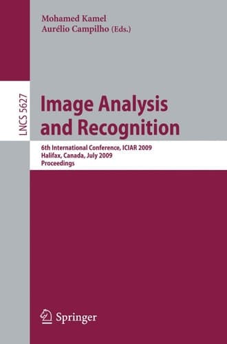 Image Analysis and Recognition: 6th International Conference, ICIAR 2009, Halifax, Canada, July 6-8, 2009, Proceedings (Lecture Notes in Computer Science, 5627)