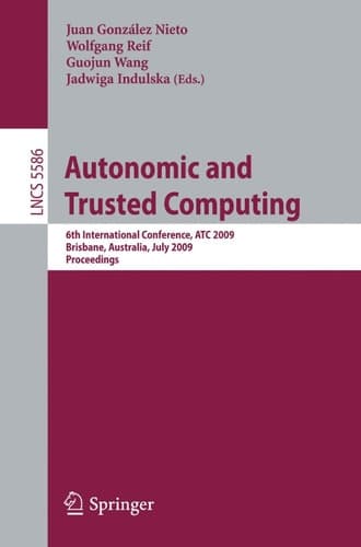 Autonomic and Trusted Computing 6th International Conference, ATC 2009 Brisbane, Australia, July 7-9, 2009 Proceedings