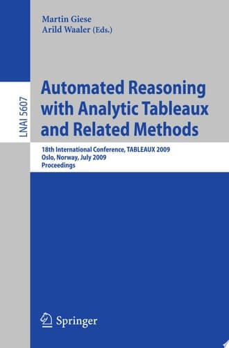 Automated Reasoning with Analytic Tableaux and Related Methods 18th International Conference, TABLEAUX 2009, Oslo, Norway, July 6-10, 2009, Proceedings