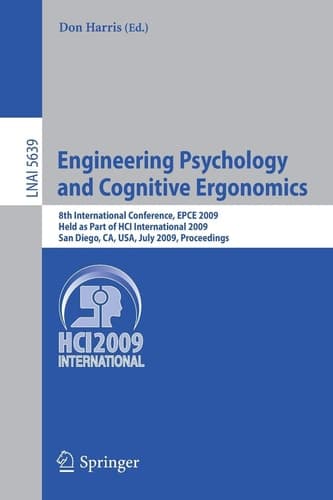 Engineering Psychology and Cognitive Ergonomics 8th International Conference, EPCE 2009, Held as Part of HCI International 2009, San Diego, CA, USA, July 19-24, 2009. Proceedings