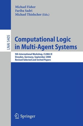 Computational Logic in Multi-Agent Systems 9th International Workshop, CLIMA IX, Dresden, Germany, September 29-30, 2008. Revised Selected and Invited Papers