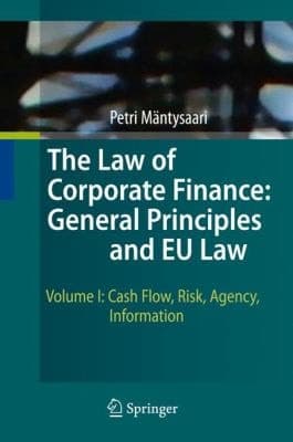 The Law of Corporate Finance: General Principles and EU Law Volume I: Cash Flow, Risk, Agency, Information