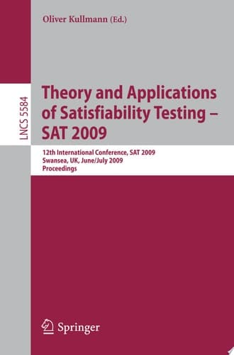 Theory and Applications of Satisfiability Testing - SAT 2009 12th International Conference, SAT 2009, Swansea, UK, June 30 - July 3, 2009. Proceedings