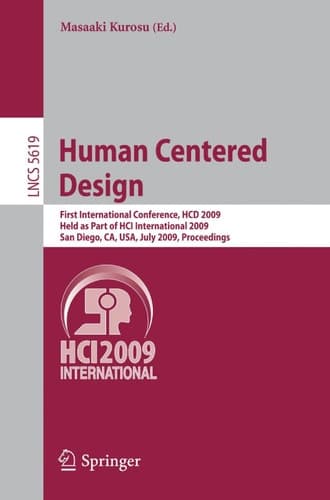 Human Centered Design First International Conference, HCD 2009, Held as Part of HCI International 2009, San Diego, CA, USA, July 19-24, 2009 Proceedings