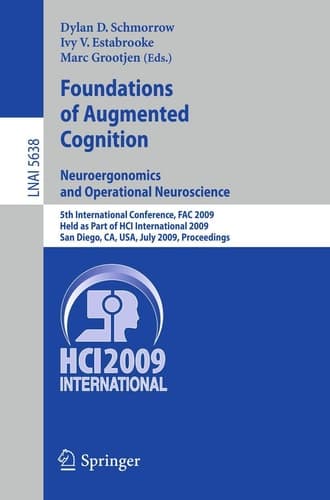 Foundations of Augmented Cognition. Neuroergonomics and Operational Neuroscience 5th International Conference, FAC 2009, Held as Part of HCI International 2009 San Diego, CA, USA, July 19-24, 2009, Proceedings