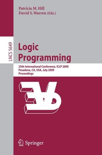 Logic Programming 25th International Conference, ICLP 2009, Pasadena, CA, USA, July 14-17, 2009, Proceedings