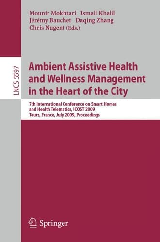 Ambient Assistive Health and Wellness Management in the Heart of the City 7th International Conference on Smart Homes and Health Telematics, ICOST 2009, Tours, France, July 1-3, 2009, Proceedings