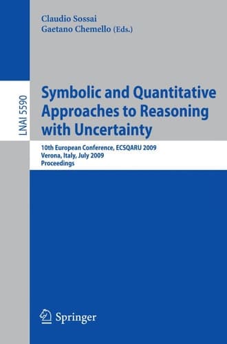 Symbolic and Quantitative Approaches to Reasoning with Uncertainty 10th European Conference, ECSQARU 2009, Verona, Italy, July 1-3, 2009, Proceedings