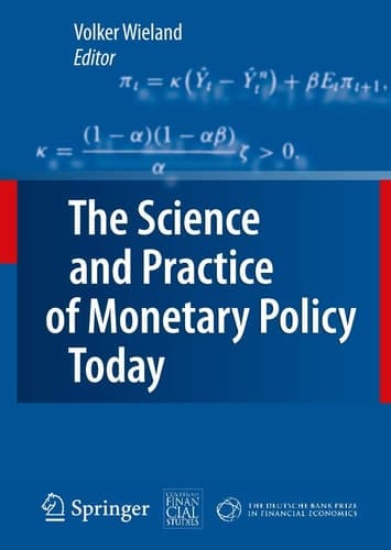 The Science and Practice of Monetary Policy Today The Deutsche Bank Prize in Financial Economics 2007
