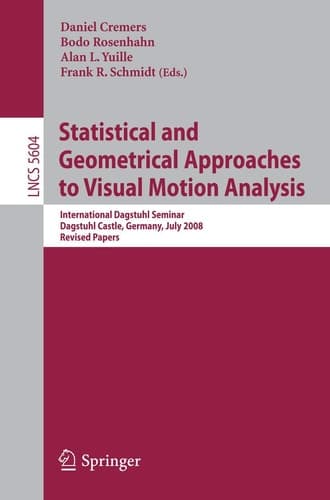 Statistical and Geometrical Approaches to Visual Motion Analysis International Dagstuhl Seminar, Dagstuhl Castle, July 13-18, 2008, Revised Papers