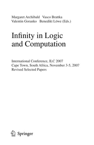 Infinity in Logic and Computation International Conference, ILC 2007, Cape Town, South Africa, November 3-5, 2007, Revised Selected Papers