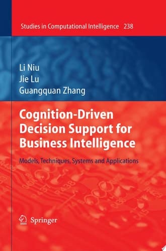 Cognition-Driven Decision Support for Business Intelligence Models, Techniques, Systems and Applications