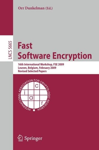 Fast Software Encryption 16th International Workshop, FSE 2009 Leuven, Belgium, February 22-25, 2009 Revised Selected Papers