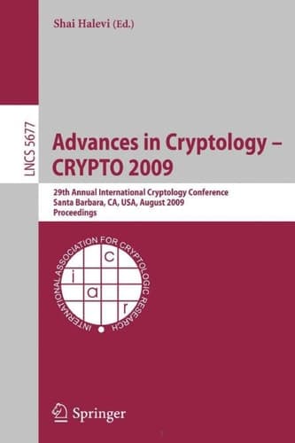 Advances in Cryptology - CRYPTO 2009 29th Annual International Cryptology Conference, Santa Barbara, CA, USA, August 16-20, 2009, Proceedings