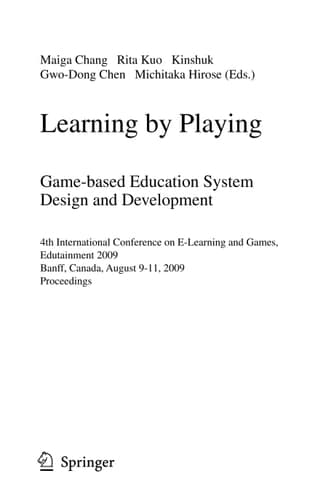 Learning by Playing. Game-based Education System Design and Development 4th International Conference on E-learning, Edutainment 2009, Banff, Canada, August 9-11, 2009, Proceedings