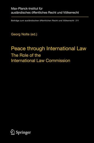 Peace through International Law The Role of the International Law Commission. A Colloquium at the Occasion of its Sixtieth Anniversary