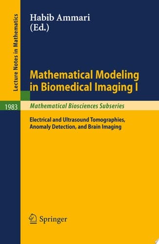 Mathematical Modeling in Biomedical Imaging I Electrical and Ultrasound Tomographies, Anomaly Detection, and Brain Imaging