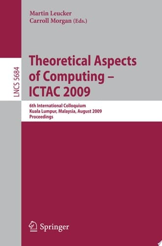 Theoretical Aspects of Computing - ICTAC 2009 6th International Colloquium, Kuala Lumpur, Malaysia, August 16-20, 2009, Proceedings