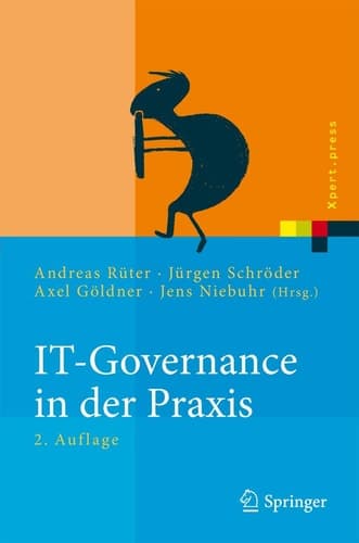 IT-Governance in der Praxis Erfolgreiche Positionierung der IT im Unternehmen. Anleitung zur erfolgreichen Umsetzung regulatorischer und wettbewerbsbedingter Anforderungen