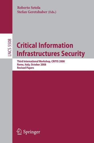 Critical Information Infrastructure Security Third International Workshop, CRITIS 2008, Rome, Italy, October 13-15, 2008