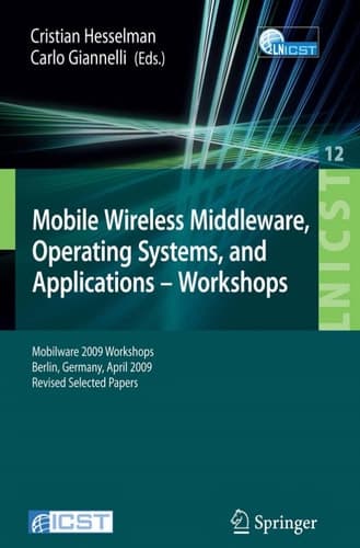 Mobile Wireless Middleware, Operating Systems and Applications - Workshops Mobilware 2009 Workshops, Berlin, Germany, April 28-29, 2009, Revised Selected Papers