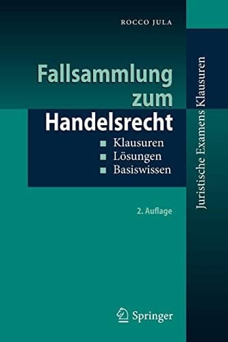 Fallsammlung zum Handelsrecht Klausuren - Lösungen - Basiswissen