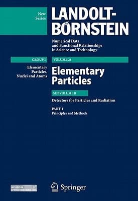 Principles and Methods Subvolume B: Detectors for Particles and Radiation - Volume 21: Elementary Particles - Group I: Elementary Particles, Nuclei and Atoms - Landolt-Börnstein New Series