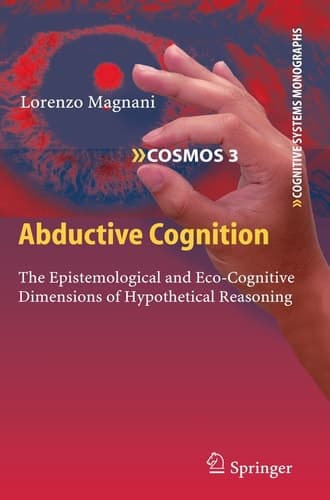 Abductive Cognition The Epistemological and Eco-Cognitive Dimensions of Hypothetical Reasoning
