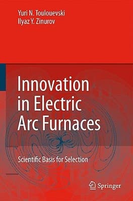 Innovation in Electric Arc Furnaces Scientific Basis for Selection