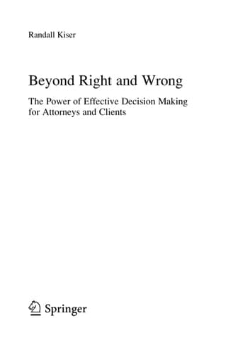 Beyond Right and Wrong The Power of Effective Decision Making for Attorneys and Clients