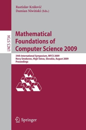 Mathematical Foundations of Computer Science 2009 34th International Symposium, MFCS 2009, Novy Smokovec, High Tatras, Slovakia, August 24-28, 2009, Proceedings