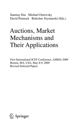 Auctions, Market Mechanisms and Their Applications First International ICST Conference, AMMA 2009, Boston, MA, USA, May 8-9, 2009, Revised Selected Papers