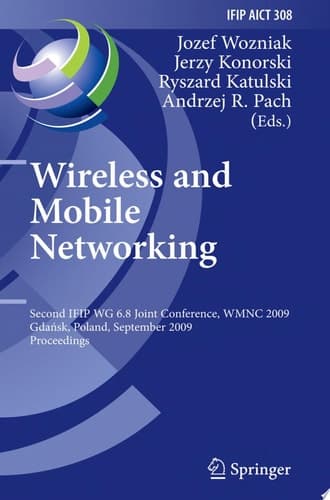 Wireless and Mobile Networking Second IFIP WG 6.8 Joint Conference, WMNC 2009, Gdansk, Poland, September 9-11, 2009, Proceedings