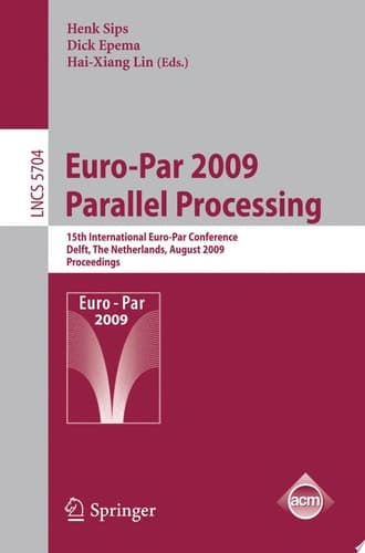 Euro-Par 2009 - Parallel Processing 15th International Euro-Par Conference, Delft, The Netherlands, August 25-28, 2009, Proceedings