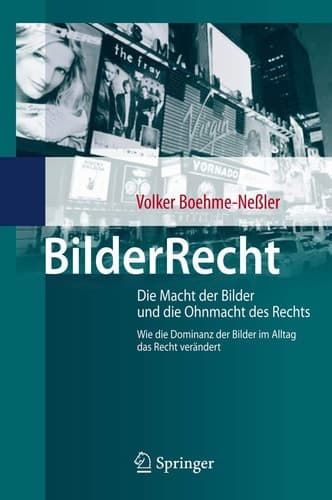 BilderRecht Die Macht der Bilder und die Ohnmacht des Rechts Wie die Dominanz der Bilder im Alltag das Recht verändert