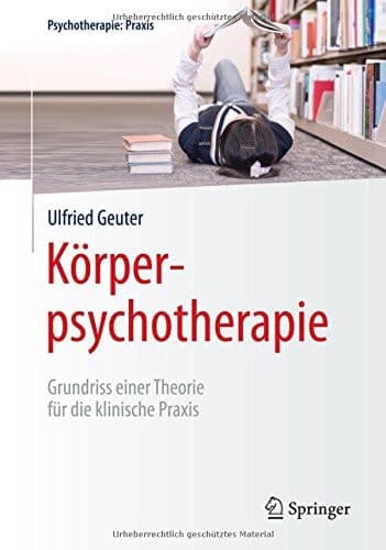 Körperpsychotherapie Grundriss einer Theorie für die klinische Praxis