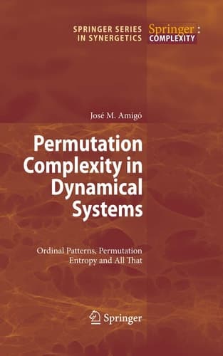 Permutation Complexity in Dynamical Systems Ordinal Patterns, Permutation Entropy and All That