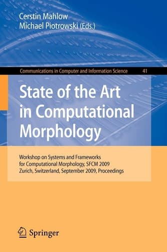 State of the Art in Computational Morphology Workshop on Systems and Frameworks for Computational Morphology, SFCM 2009, Zurich, Switzerland, September 4, 2009, Proceedings