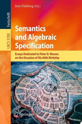 Semantics and Algebraic Specification Essays Dedicated to Peter D. Mosses on the Occasion of His 60th Birthday