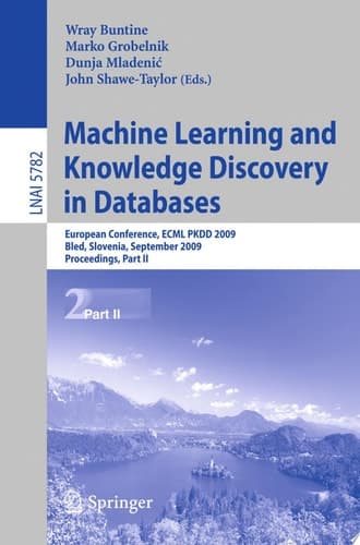 Machine Learning and Knowledge Discovery in Databases European Conference, ECML PKDD 2009, Antwerp, Belgium, September 7-11, 2009 : Proceedings