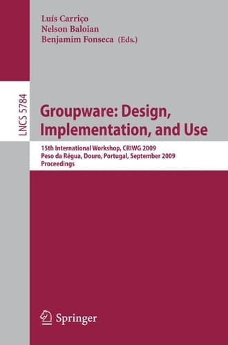 Groupware: Design, Implementation, and Use 15th International Workshop, Peso da Régua, Douro, Portugal, September 13-17, 2009, Proceedings