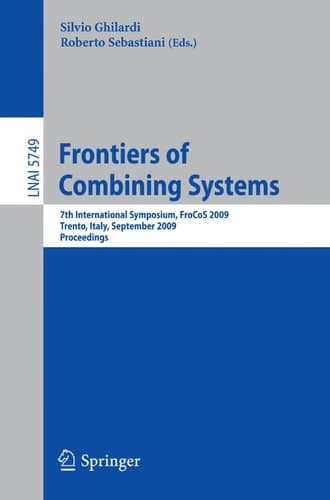 Frontiers of Combining Systems 7th International Symposium, FroCoS 2009, Trento, Italy, September 16-18, 2009, Proceedings