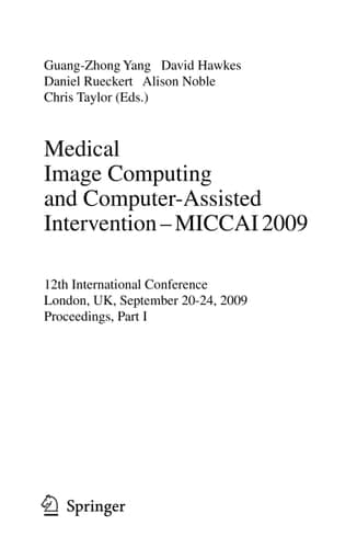 Medical Image Computing and Computer-Assisted Intervention -- MICCAI 2009 12th International Conference, London, UK, September 20-24, 2009, Proceedings