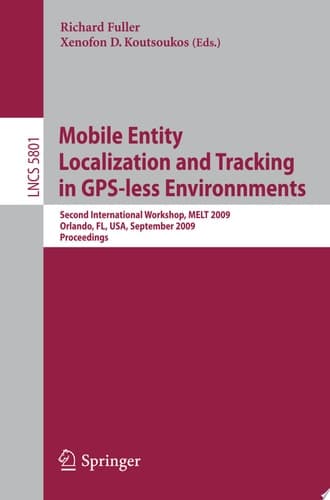 Mobile Entity Localization and Tracking in GPS-less Environnments Second International Workshop, MELT 2009, Orlando, FL, USA, September 30, 2009, Proceedings