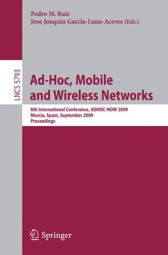 Ad-Hoc, Mobile and Wireless Networks 8th International Conference, ADHOC-NOW 2009, Murcia, Spain, September 22-25, 2009, Proceedings