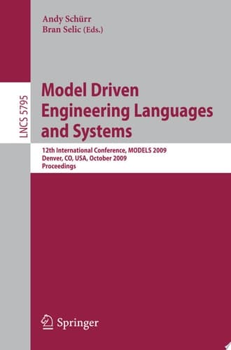 Model Driven Engineering Languages and Systems 12th International Conference, MODELS 2009, Denver, CO, USA, October 4-9, 2009, Proceedings