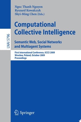 Computational Collective Intelligence. Semantic Web, Social Networks and Multiagent Systems First International Conference, ICCCI 2009, Wroclaw, Poland, October 5-7, 2009, Proceedings